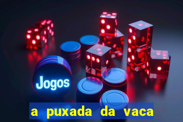 a puxada da vaca do jogo do bicho