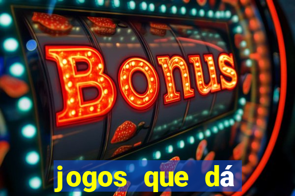 jogos que dá dinheiro grátis