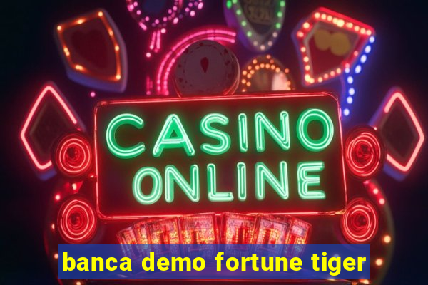 banca demo fortune tiger