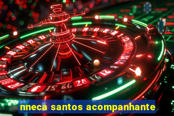 nneca santos acompanhante