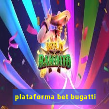 plataforma bet bugatti