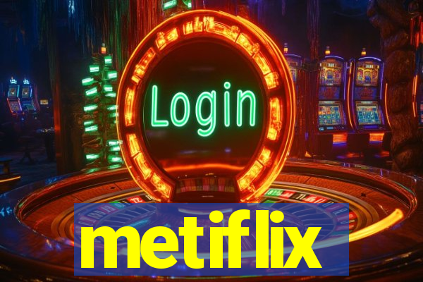 metiflix