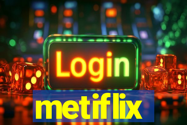 metiflix